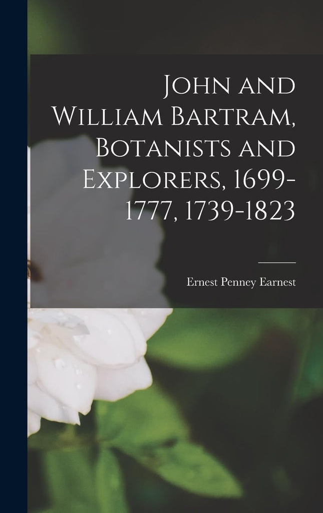 John and William Bartram, Botanists and Explorers, 1699-1777, 1739-1823 - LoveHerbsOnTheHill.com
